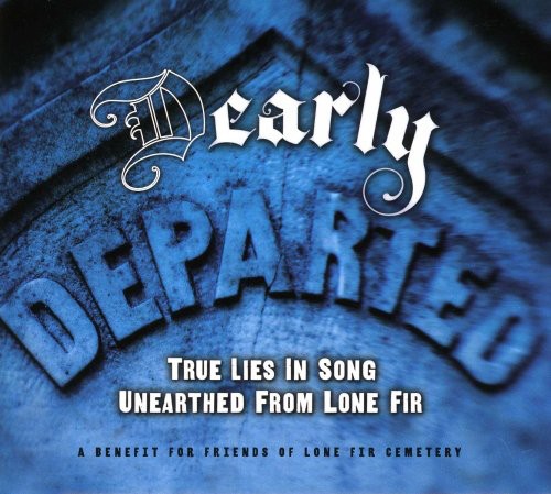 the album cover for Dearly Departed True Lies In Song Unearthed From - [D]Early Departed: True Lies Unearthed From Lone Fir