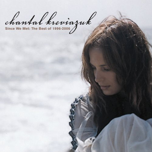 Chantal Kreviazuk - Since We Met: The Best of 1996-06 (CD)