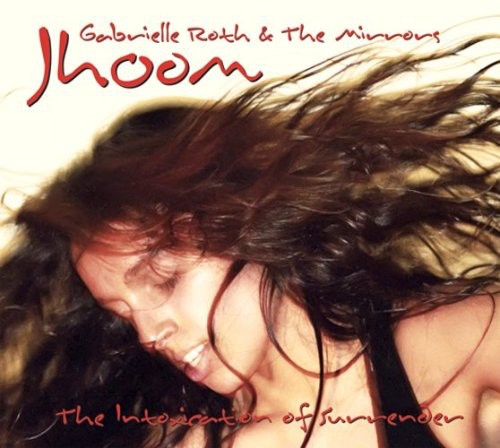 the album cover for Gabrielle Roth & The Mirrors - Jhoom: The Intoxication Of Surrender
