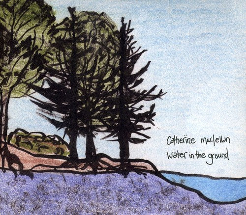 the album cover for Catherine Maclellan - Water in the Ground
