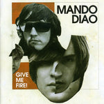 the album cover for Mando Diao - Give Me Fire