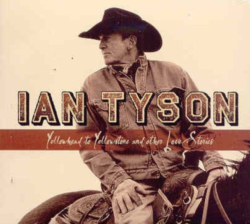 Ian Tyson - Yellowhead To Yellowstone and Other Love Stories (CD)