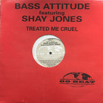 Bass Attitude : Treated Me Cruel (12")