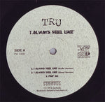 Tru : I Always Feel Like (12")