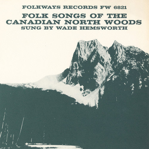 Wade Hemsworth - Folk Songs of the Canadian North Woods (CD)