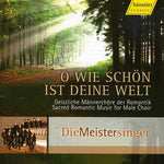 the album cover for Die Meistersinger - Oh Wie Schon Ist Deine Welt: Sacred Romantic Music