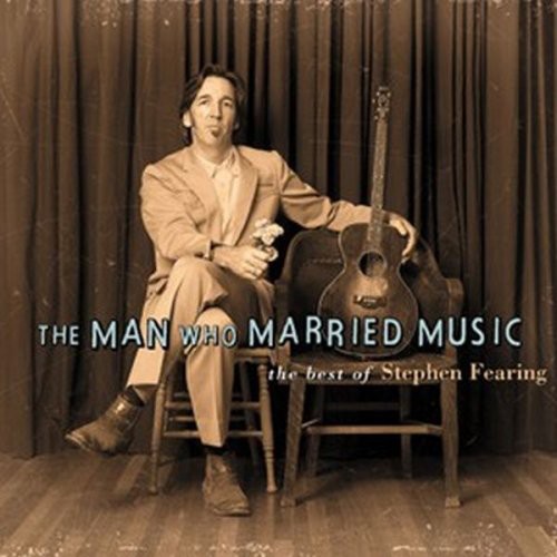 the album cover for Stephen Fearing - The Man Who Married Music: The Best Of Stephen Fearing