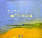 the album cover for Alla Francesca Trio - Mediterranea [Digipak]