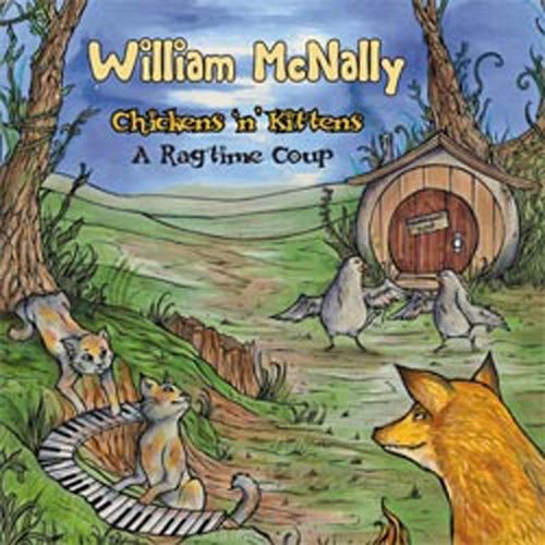 the album cover for William Mcnally - Chickens N Kittens: A Ragtime Coup