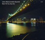 the album cover for John Abercrombie - Wait Till You See Her