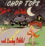 The Chop Tops : Tales of Hot Rods, Hot Broads and Lucky Odds (CD, Album)