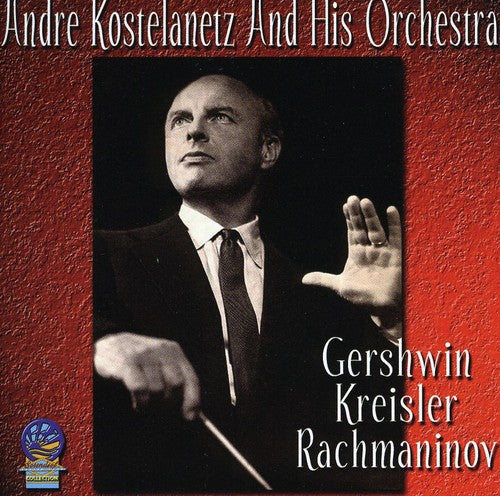 the album cover for Andre Kostelanetz & His Orchestra - Gershwin Kreisler and Rachmaninov