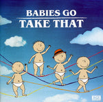 the album cover for Babies Go Take That - Babies Go Take That [Import]