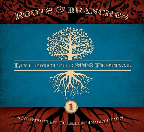 the album cover for Northwest Roots & Branches: Live From 2009 / Var - Northwest Roots and Branches: Live From The 2009 Northwest FolklifeFestival