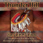 the album cover for Thunder Hill - Relentless: Southern Style Pow-wow Songs Recorded Live At The University Of Oklahoma