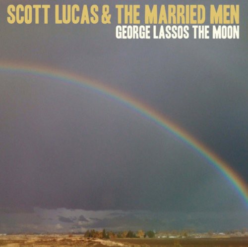 the album cover for Scott Lucas & The Married Men - George Lassos the Moon
