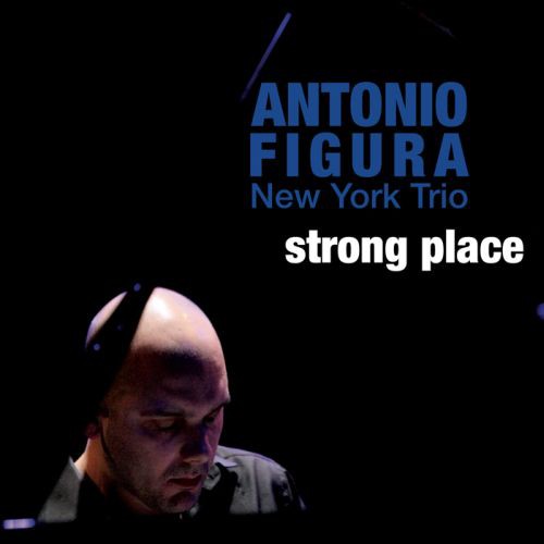 the album cover for Antonio Figura New York Trio - Strong Place [Import]