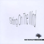 the album cover for Bud Buckley - Sitting on the Wind