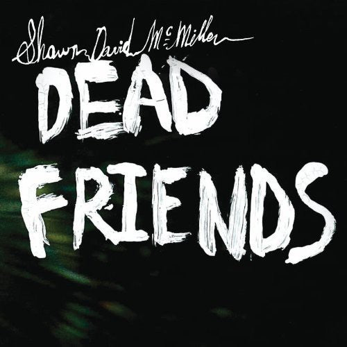 the album cover for Shawn David McMillen - Dead Friends [Limited Edition] *