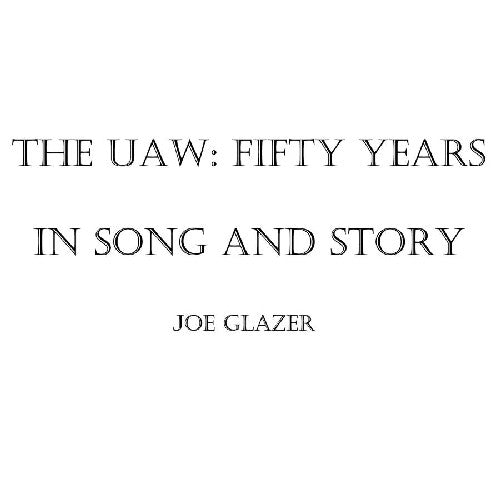 the album cover for Joe Glazer - The Uaw: Fifty Years in Song and Story