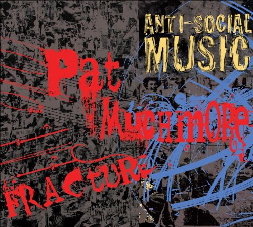 the album cover for Anti-Social Music - Fracture: The Music of Pat Muchmore