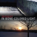 the album cover for Zeitgeist New Music Ensemble - In Bone-Colored Light