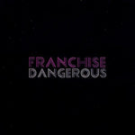 the album cover for Franchise - Dangerous