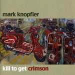 the album cover for Mark Knopfler - Kill To Get Crimson' [Import]