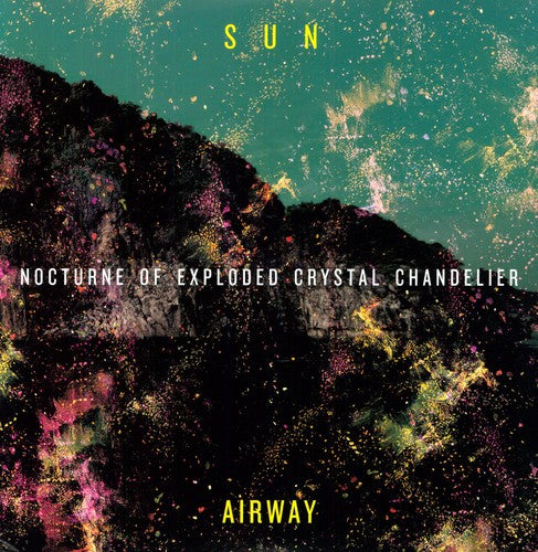 the album cover for Sun Airway - Nocturne of Exploded Crystal Chandelier
