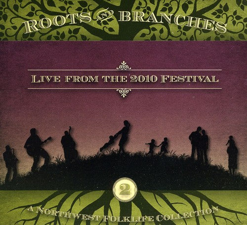 the album cover for Roots & Branches 2: Live From 2010 Northwest / Var - Roots and Branches, Vol. 2: Live From 2010 Northwest Folklife Festival