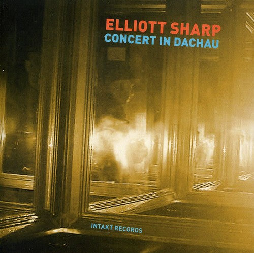 the album cover for Elliott Sharp - Concert In Dachau [Import]