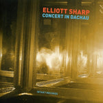 the album cover for Elliott Sharp - Concert In Dachau [Import]