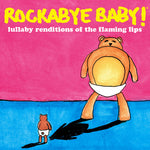 the album cover for Rockabye Baby! - Lullaby Renditions of the Flaming Lips