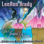 Leeann Brady - In Jesus Name: Songs of the Native American Church (CD)