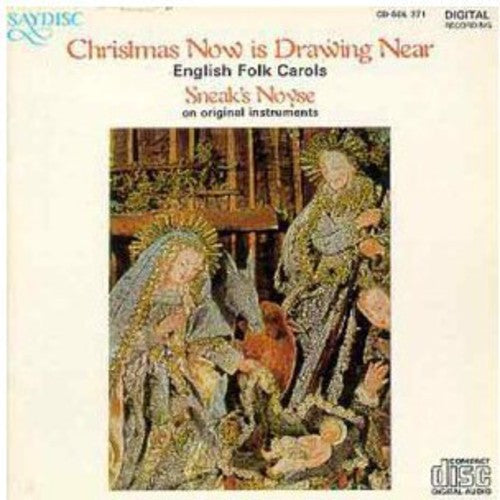 Sneak's Noyse - Christmas Now Is Drawing Near: Engl Folk Carols (CD)