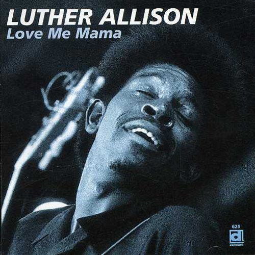the album cover for Luther Allison - Love Me Mama