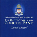 the album cover for US Army Concert Band - US Army Band: Live in Concert