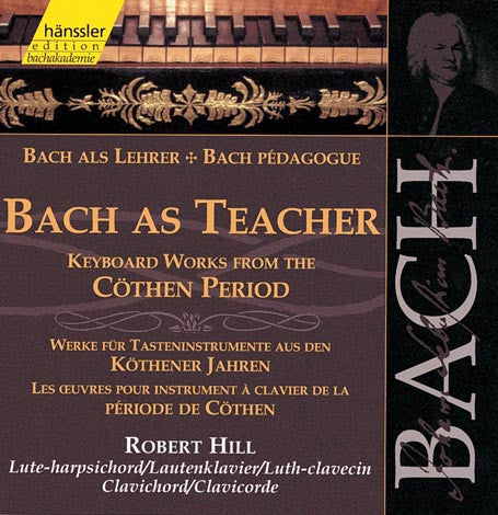 Johann Sebastian Bach - Robert Hill (9) : Bach As Teacher - Keyboard Works From The Cöthen Period (2xCD, Album)