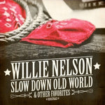 the album cover for Willie Nelson - Slow Down Old World & Other Favorites