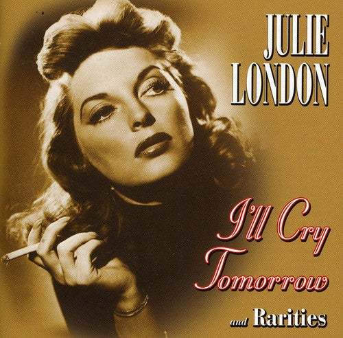 the album cover for Julie London - I'll Cry Tomorrow and Rarities