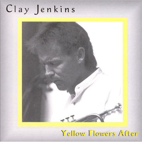 the album cover for Clay Jenkins - Yellow Flowers After