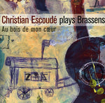 the album cover for Christian Escoudé - Joue Brassens: Au Bois de Mon Coeur
