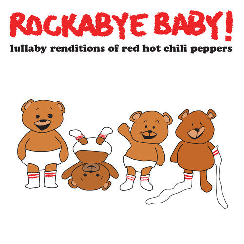 Rockabye Baby! - Lullaby Renditions of Red Hot Chili Peppers (CD)
