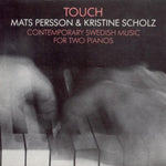 the album cover for Mats Persson - Touch: Contemporary Swedish Music for Two Pianos