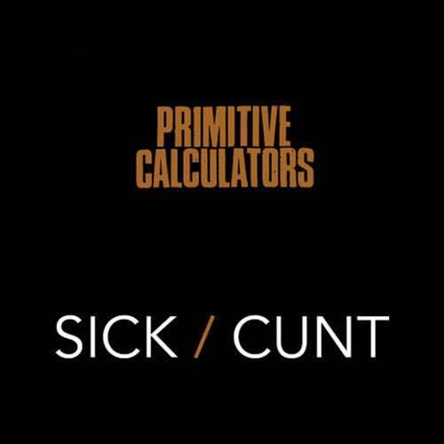 Primitive Calculators - Sick/Cunt (Vinyl)