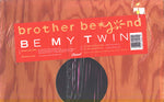 Brother Beyond : Be My Twin (12")