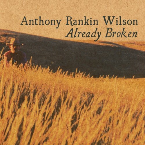 the album cover for Anthony Rankin Wilson - Already Broken