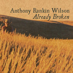 the album cover for Anthony Rankin Wilson - Already Broken