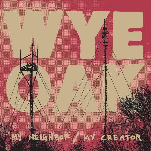 Wye Oak - My Neighbor / My Creator (Vinyl)