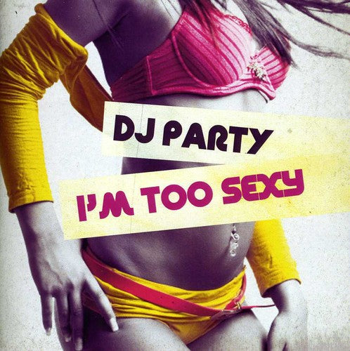 the album cover for Dj Party - I'm Too Sexy
